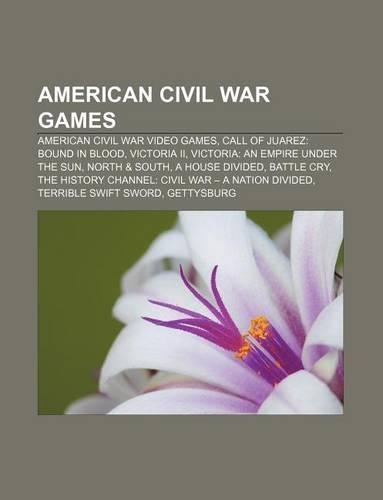 American Civil War Games: American Civil War Video Games, Call of Juarez: Bound in Blood, Victoria II, Victoria: An Empire Under the Sun(English)