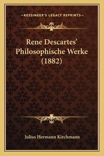 Rene Descartes' Philosophische Werke (1882): (German)