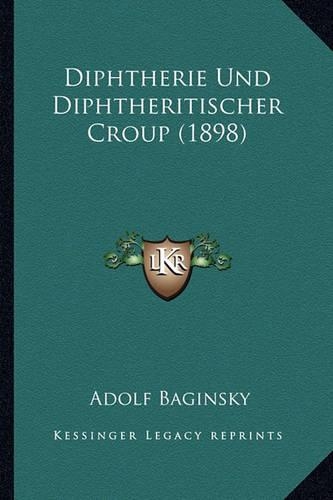 Diphtherie Und Diphtheritischer Croup (1898): (German)