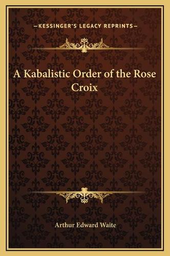 A Kabalistic Order of the Rose Croix