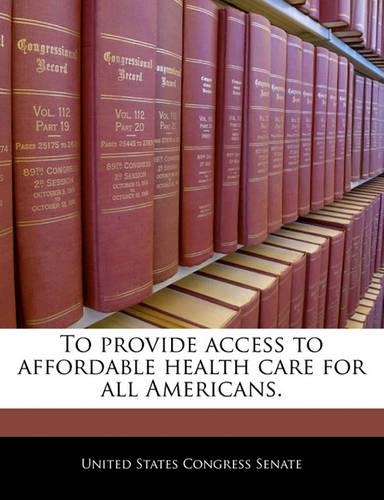 To Provide Access to Affordable Health Care for All Americans.
