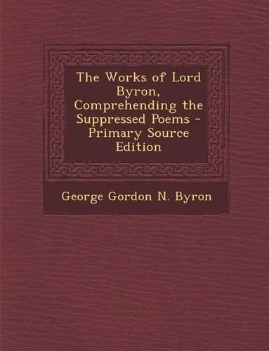 Works of Lord Byron, Comprehending the Suppressed Poems