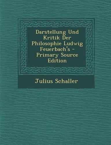 Darstellung Und Kritik Der Philosophie Ludwig Feuerbach's