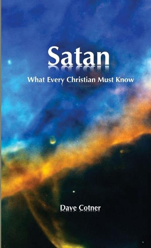 SATAN: What Every Christian Must Know: What Every Christian Must Know