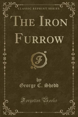 The Iron Furrow (Classic Reprint)