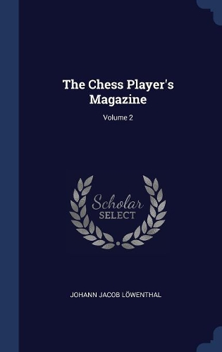 The Chess Player's Magazine; Volume 2