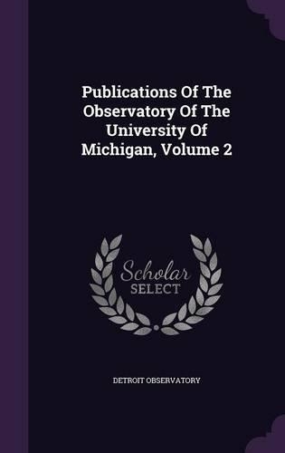 Publications of the Observatory of the University of Michigan, Volume 2: (English)