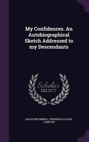My Confidences. an Autobiographical Sketch Addressed to My Descendants