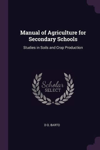 Manual of Agriculture for Secondary Schools: Studies in Soils and Crop Production