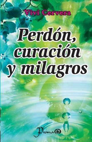 Perdon, curacion y milagros: (Spanish)
