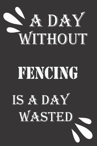 A day without fencing is a day wasted