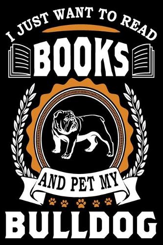 I Just Want To Read Books And Pet My Bulldog