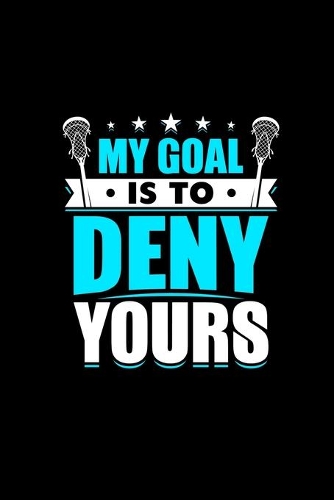 Lacrosse Quote My Goal Is To Deny Yours Journal Notebook