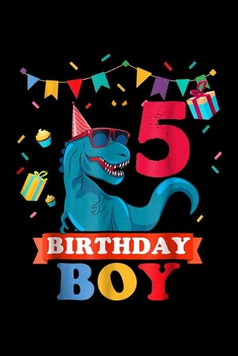 5 Birthday Boy: 5Th Birthday Boy Birthday Dinosaur Journal/Notebook Blank Lined Ruled 6X9 100 Pages