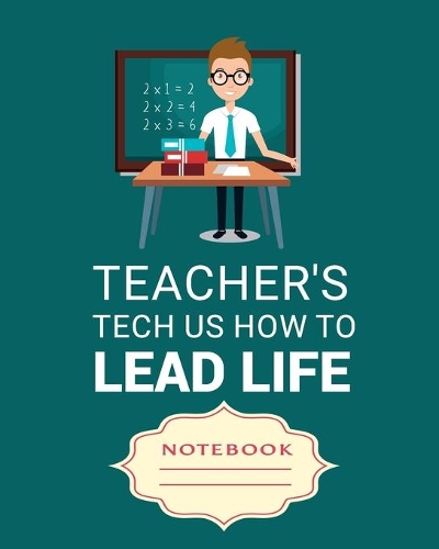 Teacher's Tech Us How to Lead Life