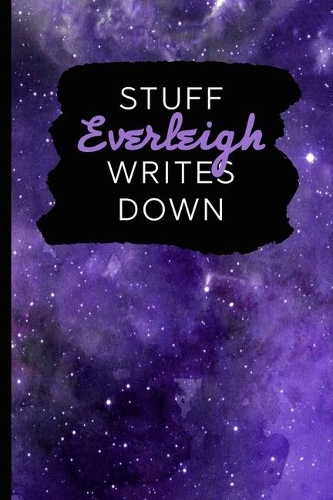 Stuff Everleigh Writes Down: Personalized Journal / Notebook (6 x 9 inch) with 110 wide ruled pages inside [Purple Cosmos]