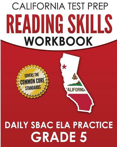 CALIFORNIA TEST PREP Reading Skills Workbook Daily SBAC ELA Practice Grade 5