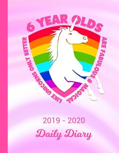2019 - 2020 Daily Diary: 6 Year Old Unicorn Rainbow Pink Cover January 19 - December 19 Writing Notebook Daily Journal Write about Your Life Secrets