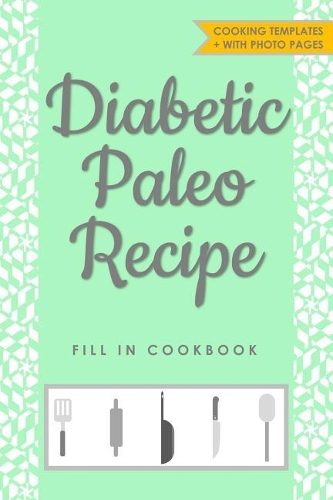 Diabetic Paleo Recipe Fill in Cookbook