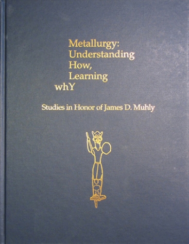 Metallurgy: Understanding How, Learning Why: Studies in Honor of James D. Muhly(29 Prehistory Monographs)