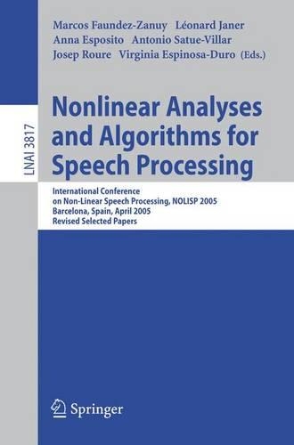 Nonlinear Analyses and Algorithms for Speech Processing: International Conference on Non-Linear Speech Processing, NOLISP 2005, Barcelona, Spain, April 19-22, 2005, Revised Selected Papers(3817 Lecture Notes in Computer Science)