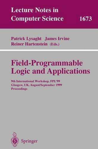 Field Programmable Logic and Applications: 9th International Workshops, FPL'99, Glasgow, UK, August 30 - September 1, 1999, Proceedings(1673 Lecture Notes in Computer Science)