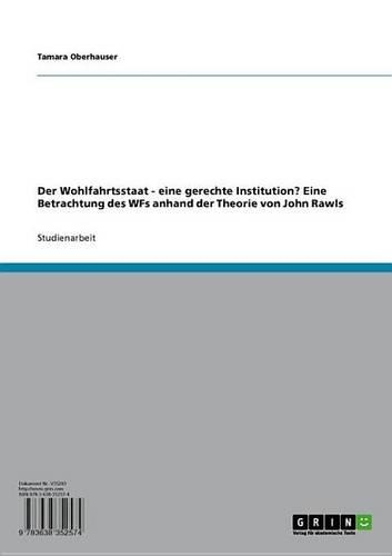Der Wohlfahrtsstaat: Eine Gerechte Institution? Eine Betrachtung Des Wfs Anhand Der Theorie Von John Rawls