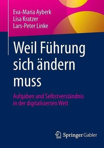 Weil Führung sich ändern muss: Aufgaben und Selbstverständnis in der digitalisierten Welt