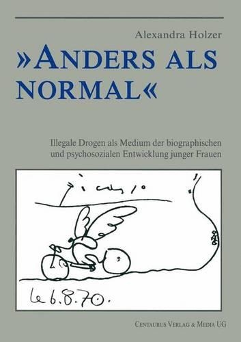 Anders als normal: Illegale Drogen als Medium der biographischen Entwicklung junger Frauen(Münchner Studien zur Kultur- und Sozialpsychologie)