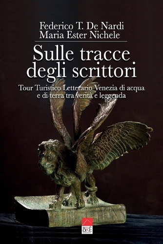 Sulle tracce degli scrittori: Tour Turistico Letterario Venezia di acqua e di terra tra verità e leggenda(Sulle Tracce Degli Scrittori in Veneto)
