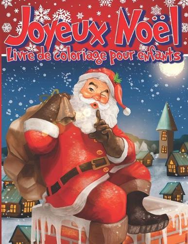 JOYEUX NOËL Livre de Coloriages pour Enfants: Cahier de coloriage pour enfants de 4 à 10 ans - Un cahier d'activité de Noël pour fille et garçon - 35 Coloriages de noël pour passer de joyeuses f