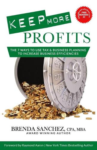Keep More Profits: The 7 Ways to Use Tax & Business Planning to Increase Business Efficiencies