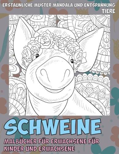 Malbücher für Erwachsene für Kinder und Erwachsene - Erstaunliche Muster Mandala und Entspannung - Tiere - Schweine