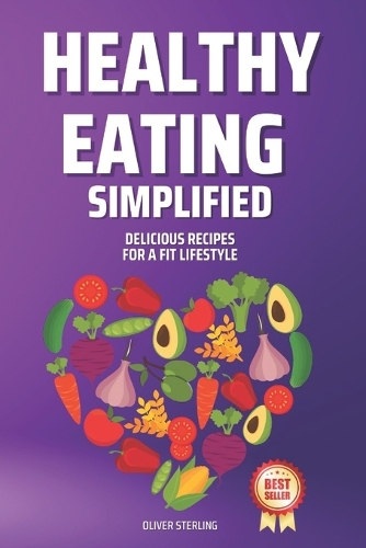 Healthy Eating Simplified: Delicious Recipes for a Fit Lifestyle