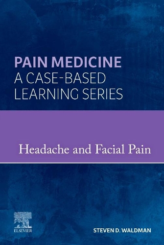 Pain Medicine: Headache and Facial Pain - E-Book: A Volume in Pain Medicine: A Case Based Learning Series