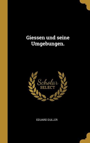 Giessen und seine Umgebungen.