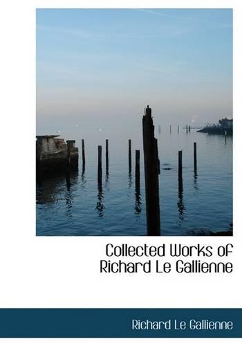 Collected Works of Richard Le Gallienne