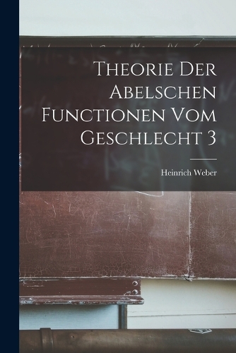 Theorie Der Abelschen Functionen Vom Geschlecht 3