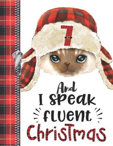 7 And I Speak Fluent Christmas: Boys Or Girls Lumberjack Plaid Large A4 Cat College Ruled Composition Writing Notebook For School