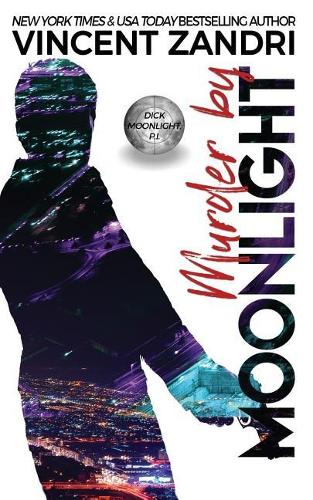 Murder by Moonlight: A Dick Moonlight PI Thriller(5 A Dick Moonlight P.I. Thriller)