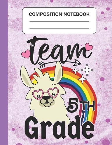 Team 5th Grade - Composition Notebook: Wide Ruled Lined Journal for Llama Lovers Fifth Grade Students Kids and Llama teachers Appreciation Gift