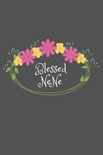 Blessed NeNe: Beautiful Personalized Floral 6X9 110 Pages Blank Narrow Lined Soft Cover Notebook Planner Composition Book - Best Gift Idea For Grandma or NeNe