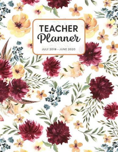 Teacher Planner 2019-2020: Dated Weekly Lesson Plan with Calendar & Vertical Days - Burgundy Red Floral With Yellow(24 Academic Year July 2019 to June 2020 - Pretty Sweet)