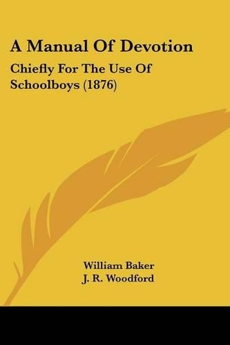 A Manual Of Devotion: Chiefly For The Use Of Schoolboys (1876)(English)