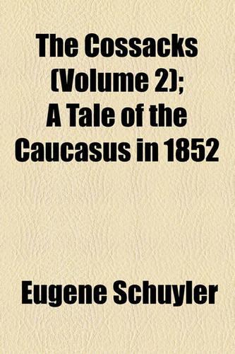 The Cossacks (Volume 2); A Tale of the Caucasus in 1852: (English)