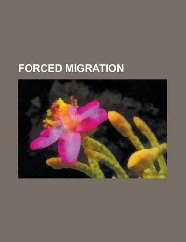 Forced Migration: Atlantic Slave Trade, Flight and Expulsion of Germans, Ethnic Cleansing, Refugee, Treaty of Lausanne, Population Trans(English)