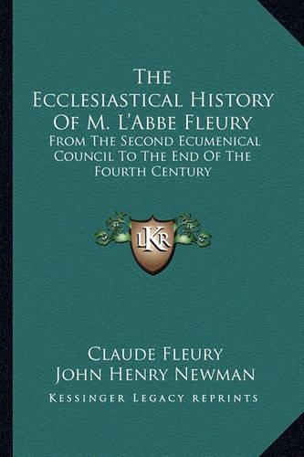 The Ecclesiastical History Of M. L'Abbe Fleury
