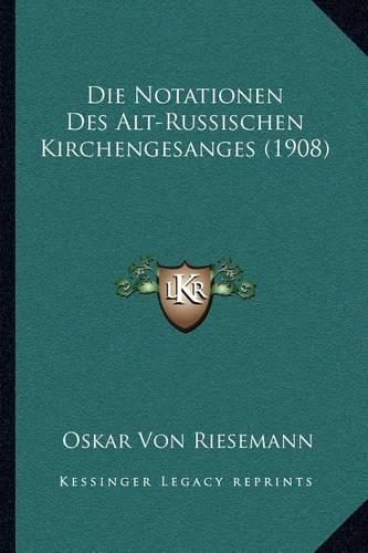 Die Notationen Des Alt-Russischen Kirchengesanges (1908)