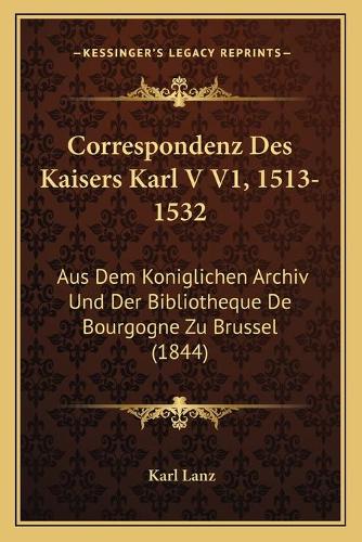 Correspondenz Des Kaisers Karl V V1, 1513-1532
