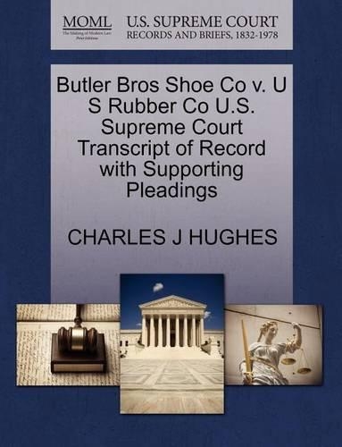 Butler Bros Shoe Co V. U S Rubber Co U.S. Supreme Court Transcript of Record with Supporting Pleadings: (English)